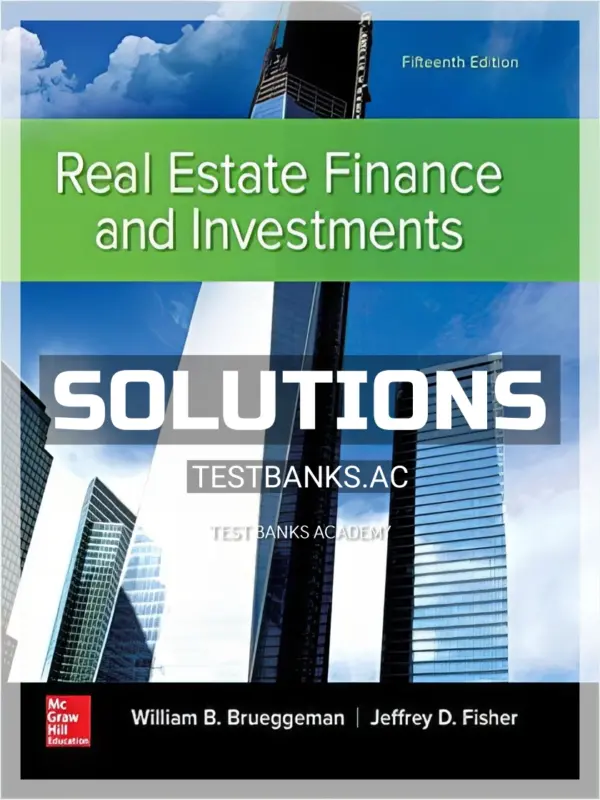 Solutions Manual for Real Estate Finance and Investments 15th Edition by Brueggeman