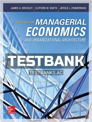 Test Bank for Managerial Economics and Organizational Architecture 6th Edition by Brickley