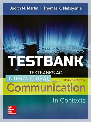 Test Bank for Intercultural Communication in Contexts 7th Edition by Martin