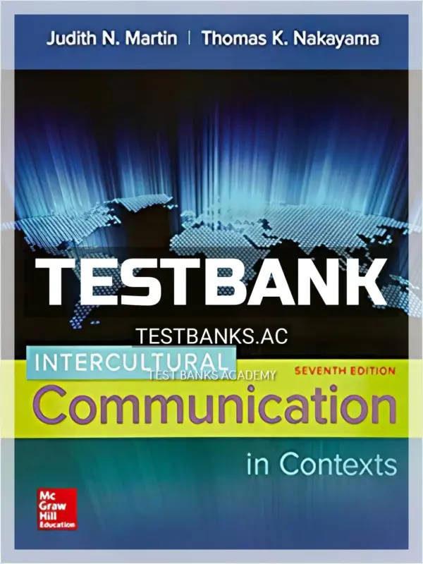 Test Bank for Intercultural Communication in Contexts 7th Edition by Martin