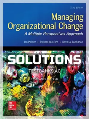 Solutions Manual for Managing Organizational Change A Multiple Perspectives Approach 3rd Edition by Palmer