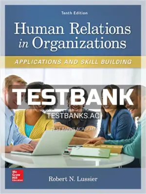 Test Bank for Human Relations in Organizations Applications and Skill Building 10th Edition by Lussier