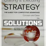Solutions Manual for Crafting and Executing Strategy Concepts and Cases The Quest for Competitive Advantage 20th Edition by Thompson