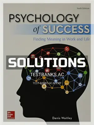 Solutions Manual for Psychology of Success Finding Meaning in Work and Life 6th Edition by Denis Waitley