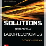 Solutions Manual for Labor Economics 7th Edition by Borjas