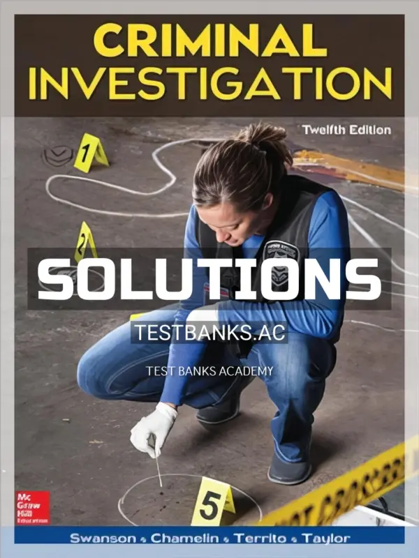 Solutions Manual for Criminal Investigation 12th Edition by Swanson