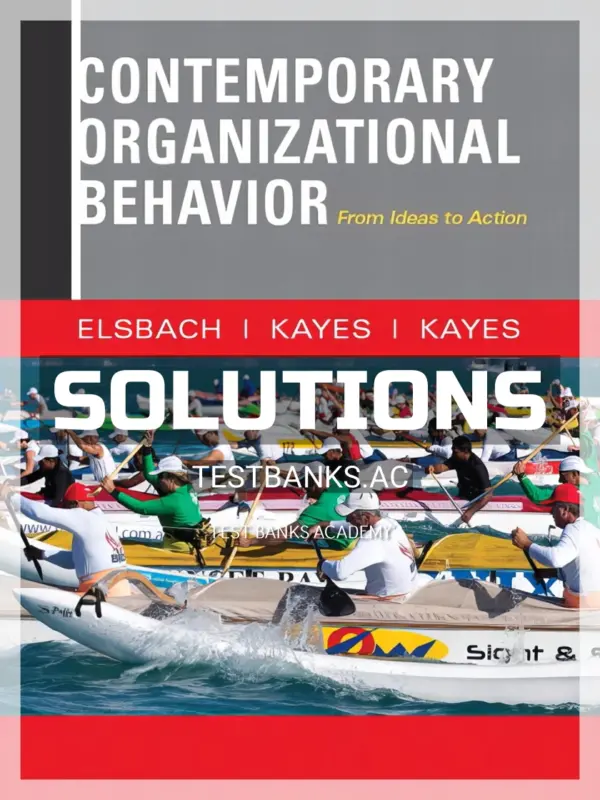 Solutions Manual for Contemporary Organizational Behavior From Ideas to Action 1st Edition by Elsbach