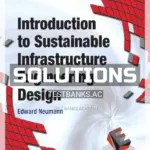 Solutions Manual for Introduction to Sustainable Infrastructure Engineering Design 1st Edition by Neumann