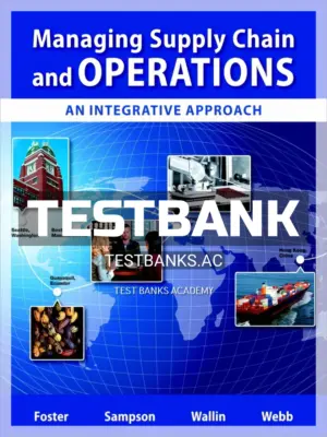 Test Bank for Managing Supply Chain and Operations An Integrative Approach 1st Edition by Foster