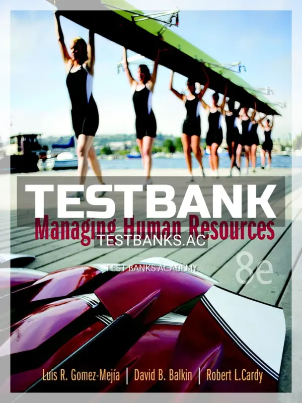Test Bank for Managing Human Resources 8th Edition by Gomez-Mejia