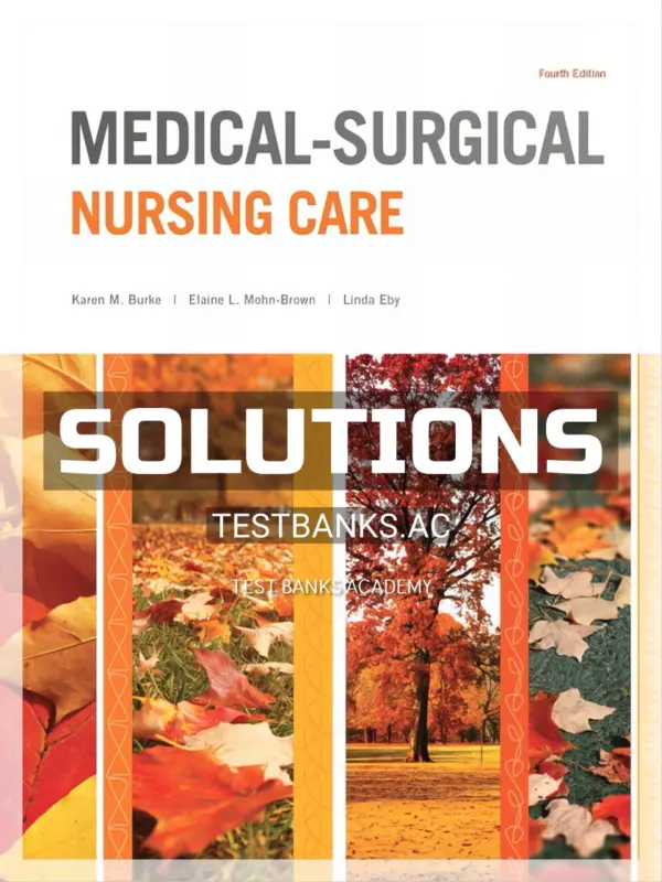 Solutions Manual for Medical Surgical Nursing Care 4th Edition by Burke