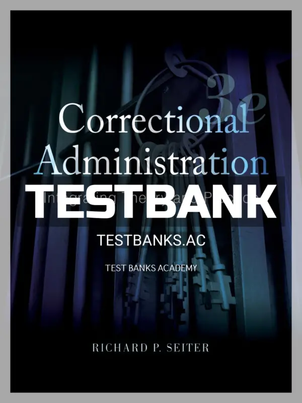Test Bank for Correctional Administration Integrating Theory and Practice 3rd Edition by Seiter
