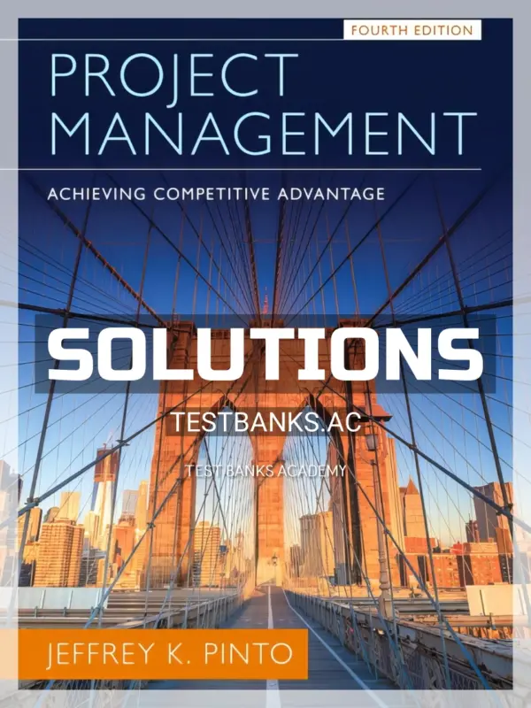 Solutions Manual for Project Management Achieving Competitive Advantage 4th Edition by Pinto