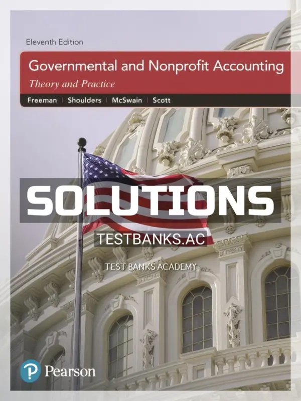 Solutions Manual for Governmental and Nonprofit Accounting 11th Edition by Freeman