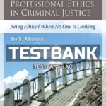 Test Bank for Professional Ethics in Criminal Justice Being Ethical When No One is Looking 4th Edition by Albanese