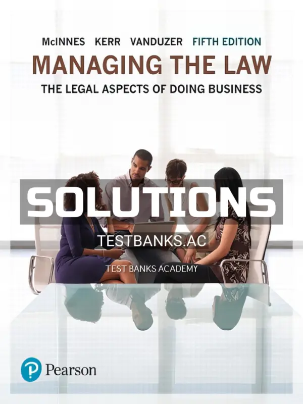 Solutions Manual for Managing the Law The Legal Aspects of Doing Business 5th CA Edition by McInnes