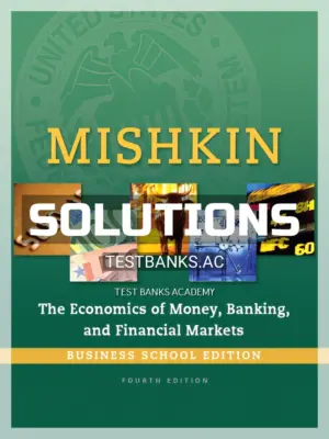Solutions Manual for Economics of Money Banking and Financial Markets Business School Edition 4th Edition by Mishkin