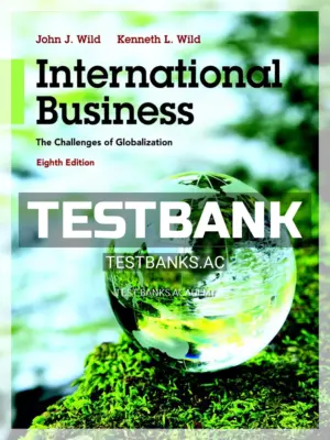 Test Bank for International Business The Challenges of Globalization 8th Edition by Wild