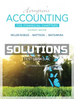 Solutions Manual for Horngrens Accounting The Financial Chapters 11th Edition by Miller-Nobles