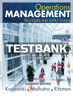 Test Bank for Operations Management Processes and Supply Chains 11th Edition by Krajewski