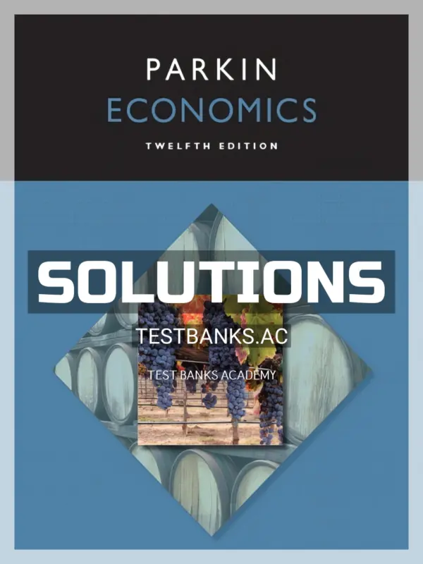 Solutions Manual for Economics 12th Edition by Michael Parkin