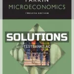 Solutions Manual for Microeconomics 12th Edition by Michael Parkin