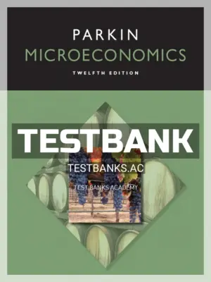 Test Bank for Microeconomics 12th Edition by Michael Parkin