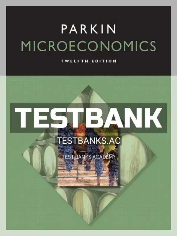 Test Bank for Microeconomics 12th Edition by Michael Parkin