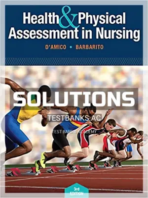 Solutions Manual for Health and Physical Assessment In Nursing 3rd Edition by DAmico