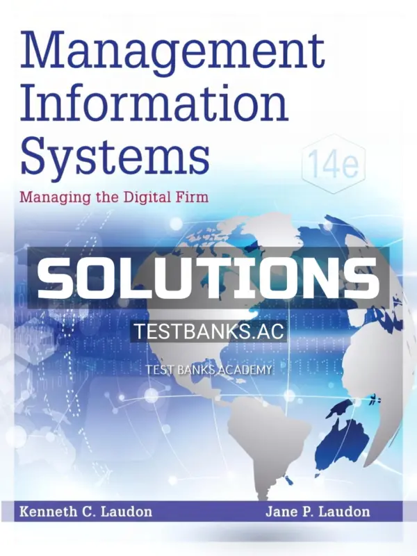 Solutions Manual for Management Information Systems Managing the Digital Firm 14th Edition by Laudon