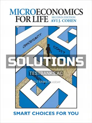 Solutions Manual for Microeconomics for Life Smart Choices for You 2nd CA Edition by Cohen