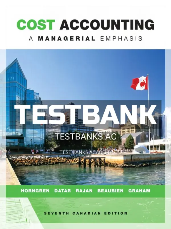 Test Bank for Cost Accounting A Managerial Emphasis 7th CA Edition by Horngren