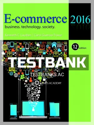 Test Bank for E Commerce 2016 Business Technology Society 12th Edition by Laudon