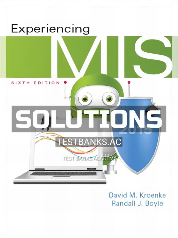 Solutions Manual for Experiencing MIS 6th Edition by Kroenke