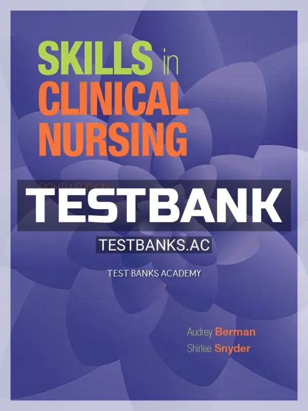 Test Bank for Skills in Clinical Nursing 8th Edition by Berman