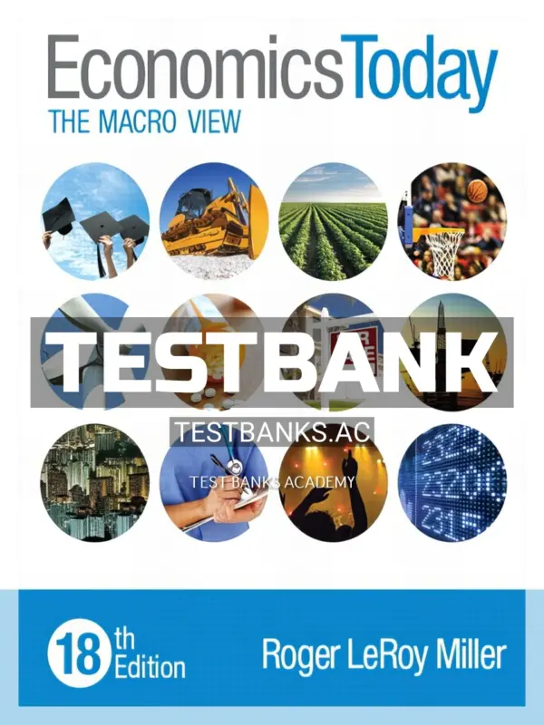 Test Bank for Economics Today The Macro View 18th Edition by Miller