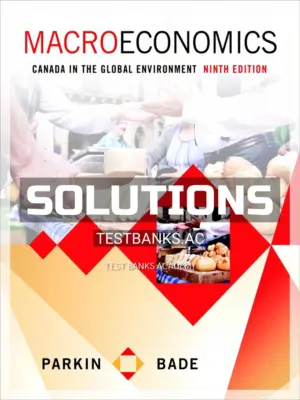 Solutions Manual for Macroeconomics Canada in the Global Environment 9th CA Edition by Parkin