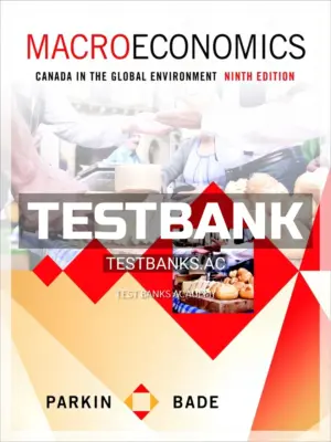 Test Bank for Macroeconomics Canada in the Global Environment 9th CA Edition by Parkin