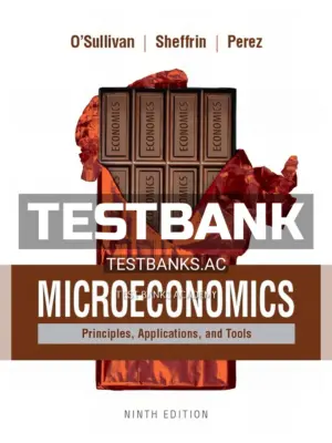 Test Bank for Microeconomics Principles Applications and Tools 9th Edition by OSullivan