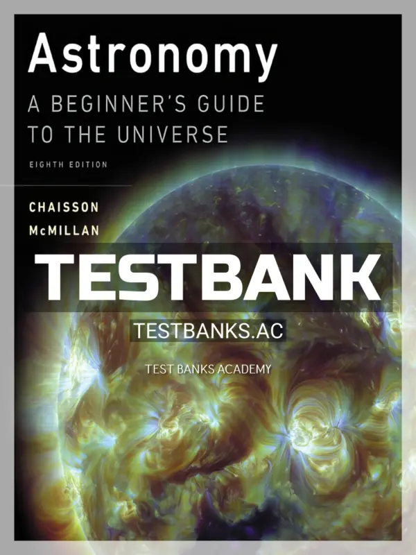 Test Bank for Astronomy A Beginner s Guide to the Universe 8th Edition by Chaisson