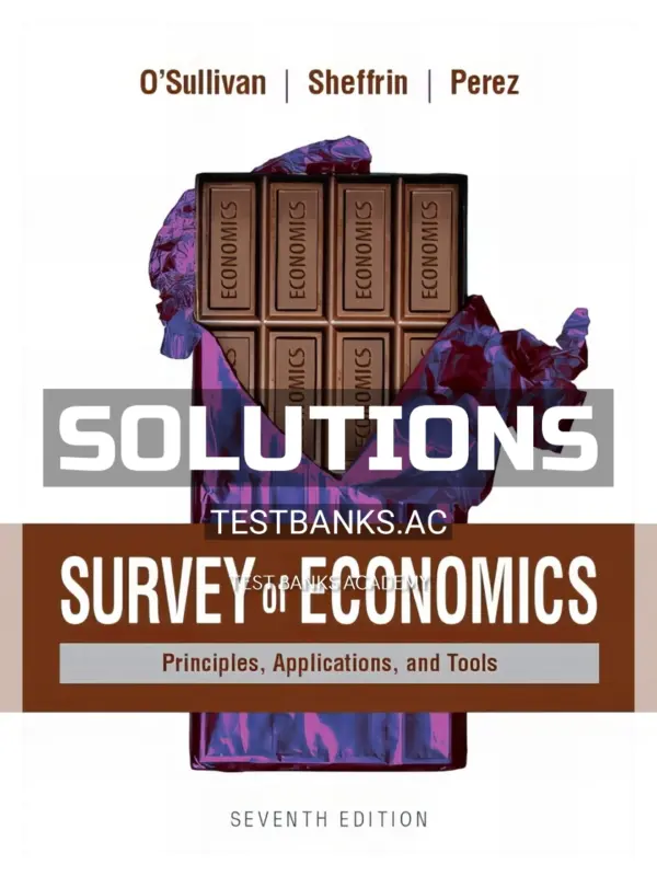 Solutions Manual for Survey of Economics Principles Applications and Tools 7th Edition by OSullivan
