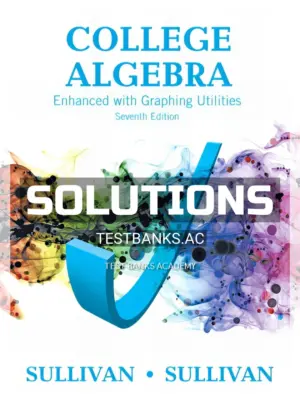 Solutions Manual for College Algebra Enhanced with Graphing Utilities 7th Edition by Sullivan