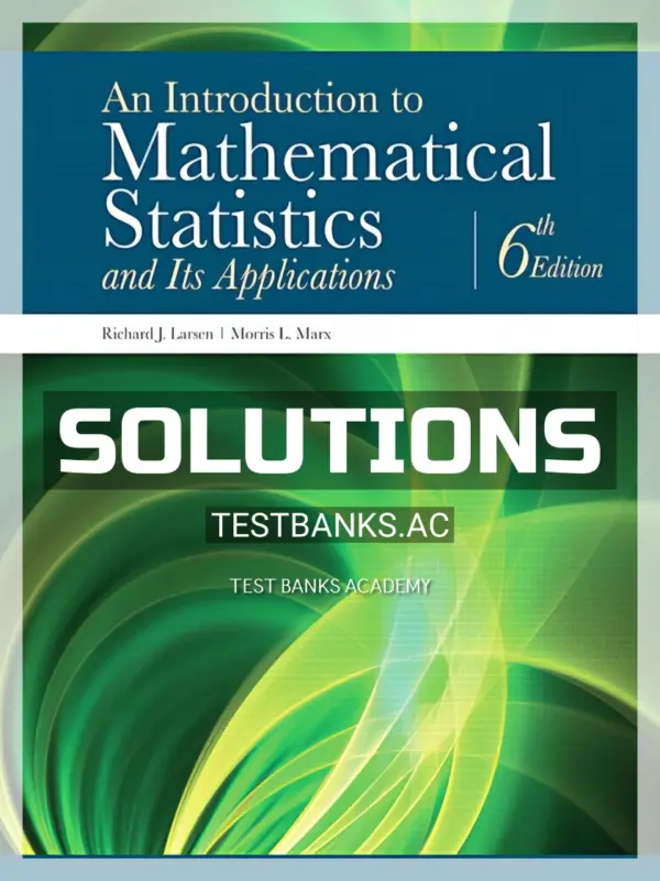 Solutions Manual for Introduction to Mathematical Statistics and Its Applications 6th Edition by Larsen