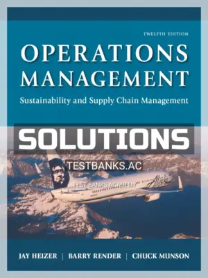 Solutions Manual for Operations Management Sustainability and Supply Chain Management 12th Edition by Heizer