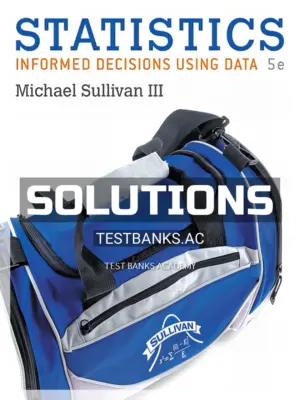 Solutions Manual for Statistics Informed Decisions Using Data 5th Edition by Sullivan