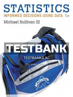 Test Bank for Statistics Informed Decisions Using Data 5th Edition by Sullivan