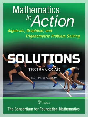 Solutions Manual for Mathematics in Action Algebraic Graphical and Trigonometric Problem Solving 5th Edition by Consortium for Foundation Mathematics