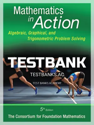 Test Bank for Mathematics in Action Algebraic Graphical and Trigonometric Problem Solving 5th Edition by Consortium for Foundation Mathematics