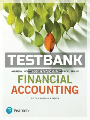 Test Bank for Financial Accounting 6th CA Edition by Harrison