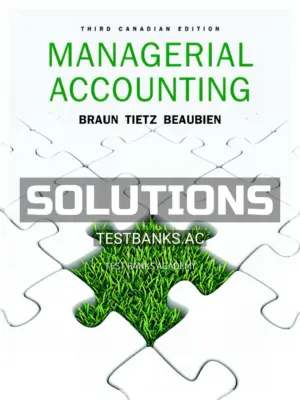 Solutions Manual for Managerial Accounting 3rd CA Edition by Braun